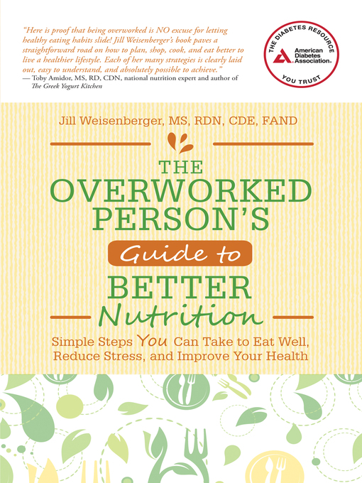 Title details for The Overworked Person's Guide to Better Nutrition by Jill Weisenberger - Available
